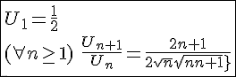 4$\fbox{U_1=\frac{1}{2}\\(\forall n\ge1)\hspace{5}\frac{U_{n+1}}{U_n}=\frac{2n+1}{2sqrt{n}sqrt{n+1}}}